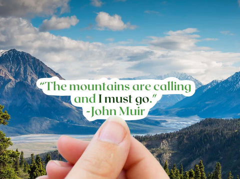 Green & white John Muir quote sticker that reads, "the mountains are calling and I must go."