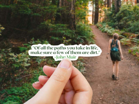 John Muir naturalist sticker that reads, "Of all the paths you take in life, make sure a few of them are dirt" for hikers, campers, and weekend wanderers. Vinyl sticker for your water bottle, laptop, car sticker, journal, window, or other smooth surface.